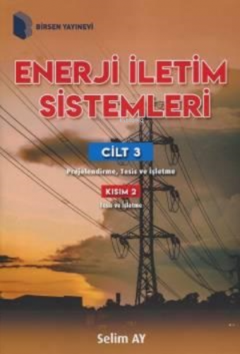 Enerji İletim Sistemleri Cilt 3 ;Kısım 2 Projelendirme, Tesis ve İşlet