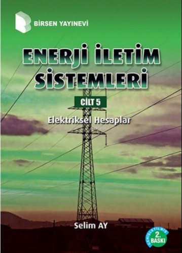 Enerji İletim Sistemleri Cilt 5 Elektriksel Hesaplar | Selim Ay | Birs