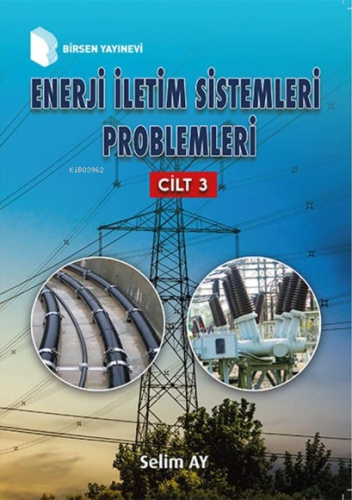 Enerji İletim Sistemleri Problemleri - Cilt 3 | Selim Ay | Birsen Yayı