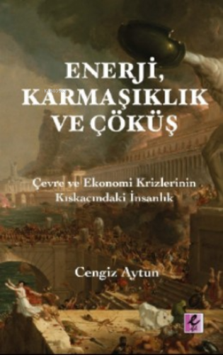 Enerji, Karmaşıklık ve Çöküş;Çevre Ve Ekonomi Krizlerinin Kıskaçındaki