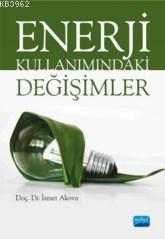 Enerji Kullanımındaki Değişimler | İsmet Akova | Nobel Akademik Yayınc