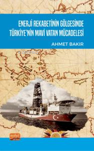 Enerji Rekabetinin Gölgesinde Türkiye’nin Mavi Vatan Mücadelesi | Ahme