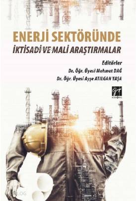 Enerji Sektöründe İktisadi ve Mali Araştırmalar | Mehmet Dağ | Gazi Ki