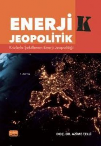 Enerjik - Jeopolitik: Krizlerle Şekillenen Enerji Jeopolitiği | Azime 