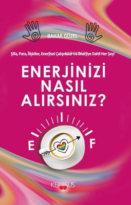 Enerjinizi Nasıl Alırsınız? Şifa, Para, İlişkiler, Enerjisel Çalışmala