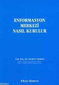 Enformasyon Merkezi Nasıl Kurulur | Murat Yılmaz | Beşir Kitabevi