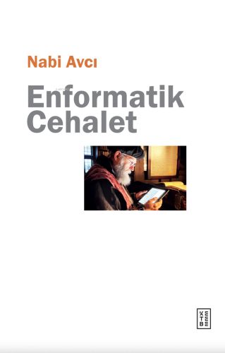 Enformatik Cehalet | Nabi Avcı | Ketebe Yayınları