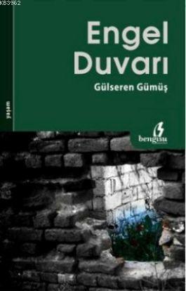 Engel Duvarı | Gülseren Gümüş | Bengisu Yayınları