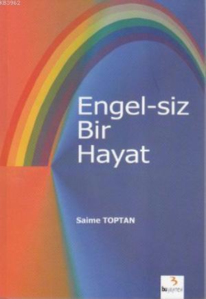 Engel-siz Bir Hayat | Saime Toptan | Bu Yayınevi