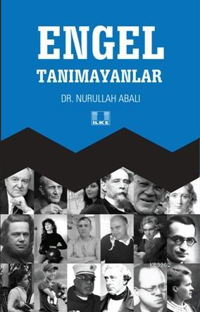 Engel Tanımayanlar | Nurullah Abalı | İlke Yayıncılık