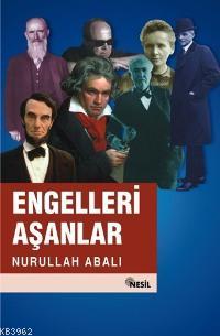 Engelleri Aşanlar | Nurullah Abalı | Nesil Yayınları