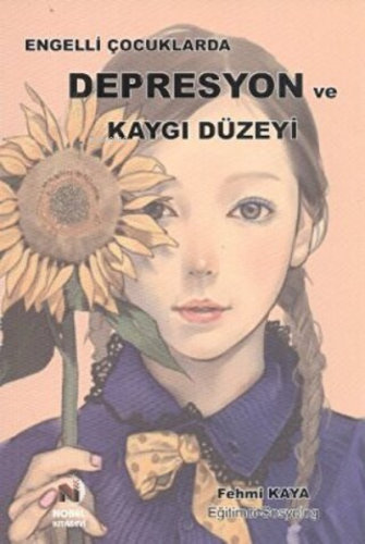 Engelli Çocuklarda Depresyon ve Kaygı Düzeyi | Fehmi Kaya | Nobel Kita