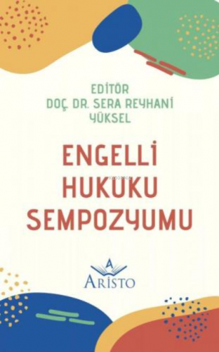 Engelli Hukuku Sempozyumu | Sera Reyhani Yüksel | Aristo Yayınevi