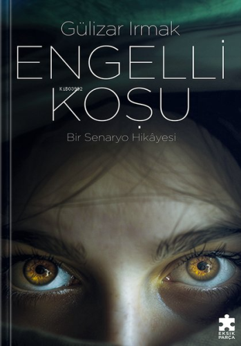 Engelli Koşu - Bir Senaryo Hikayesi | Gülizar Irmak | Eksik Parça Yayı