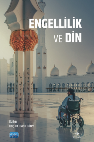 Engellilik ve Din | Banu Gürer | Nobel Akademik Yayıncılık