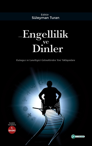 Engellilik ve Dinler; Kutsayıcı ve Lanetleyici Geleneklerden Yeni Yakl