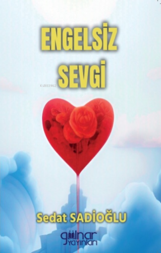 Engelsiz Sevgi | Sedat Sadioğlu | Gülnar Yayınları