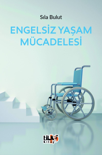 Engelsiz Yaşam Mücadelesi | Sıla Bulut | Tilki Kitap