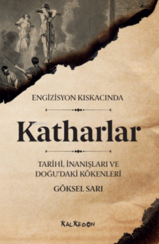 Engizisyon Kıskacında Katharlar ;- Tarihi, İnanışları ve Doğu’daki Kök