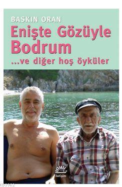 Enişte Gözüyle Bodrum... ve diğer hoş öyküler | Baskın Oran | İletişim