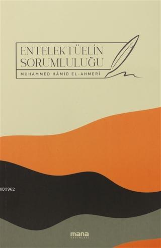 Entelektüelin Sorumluluğu | Muhammed Hamid El-Ahmeri | Mana Yayınları