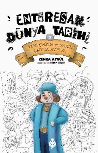 Enteresan Dünya Tarihi 5;Yeni Çağ’da ve Yakın Çağ’da Avrupa | Zehra Ay