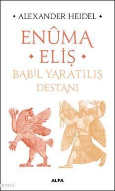 Enûma Eliş - Babil Yaratılış Destanı | Alexander Heidel | Alfa Basım Y