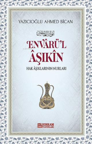 Envarül Aşıkin | Ahmed Bican Yazıcıoğlu | Erkam Yayınları