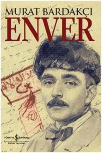 Enver (Ciltli) | Murat Bardakçı | Türkiye İş Bankası Kültür Yayınları