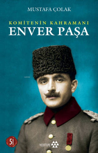 Enver Paşa; Osmanlı - Alman İttifakı | Mustafa Çolak | Yeditepe Yayıne