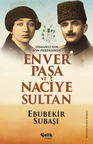 Enver Paşa ve Naciye Sultan; Osmanlı'nın Son Perdesinde | Ebubekir Sub