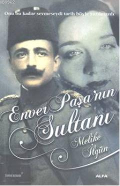 Enver Paşanın Sultanı | Melike İlgün | Alfa Basım Yayım Dağıtım