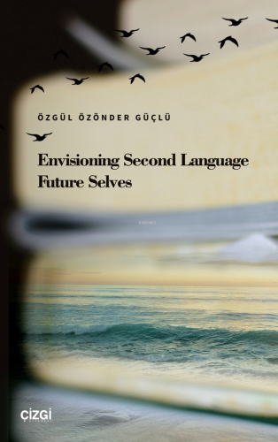 Envisioning Second Language Future Selves | Özgül Özönder Güçlü | Çizg