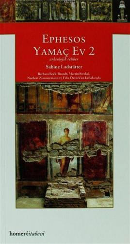 Ephesos - Yamaç Ev 2; Arkeolojik Bir Rehber | Sabine Ladstätter | Home