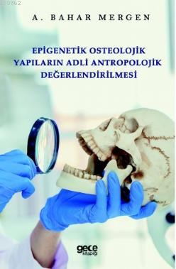 Epigenetik Osteolojik Yapıların Adli Antropolojik Değerlendirilmesi | 