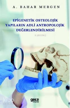 Epigenetik Osteolojik Yapıların Adli Antropolojik Değerlendirilmesi | 