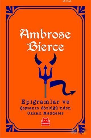 Epigramlar ve Şeytanın Sözlüğü'nden Okkalı Maddeler | Ambrose Bierce |