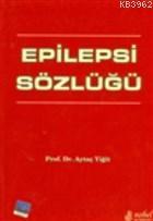 Epilepsi Sözlüğü | Aytaç Yiğit | Nobel Tıp Kitabevi