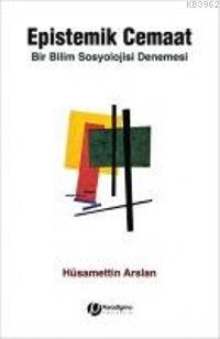 Epistemik Cemaat; Bir Sosyoloji Denemesi | Hüsamettin Arslan | Paradig