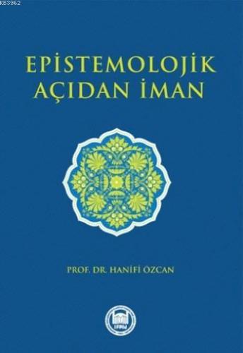 Epistemolojik Açıdan İman | Hanifi Özcan | M. Ü. İlahiyat Fakültesi Va