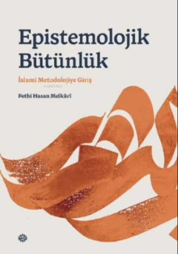 Epı̇stemolojı̇k Bütünlük;İslami Metodolojiye Giriş | Fethi Hasan M