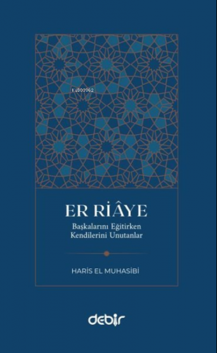 Er Riaye;Başkalarını Eğitirken Kendilerini Unutanlar | Haris el-Muhasi