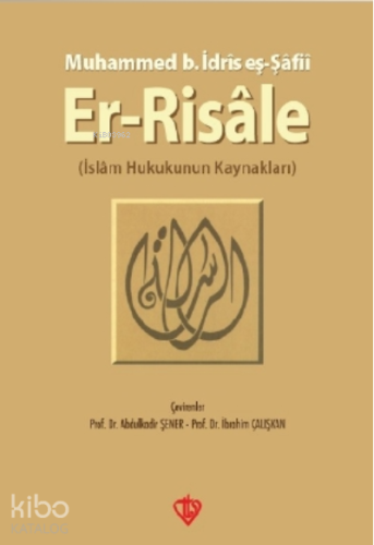 Er-Risale; İslam Hukukunun Kaynakları | Muhammed B. İdris Eş-şafii | T