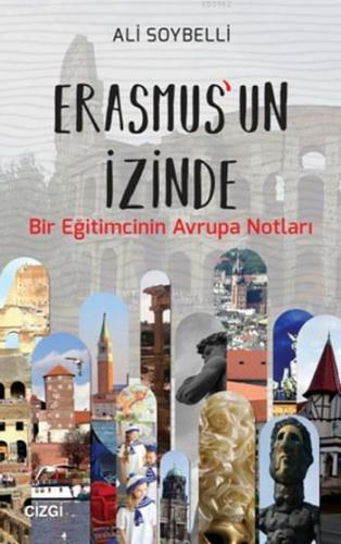 Erasmus'un İzinde; Bir Eğitimcinin Avrupa Notları | Ali Soybelli | Çiz