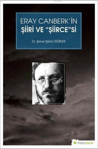 Eray Canberk'in Şiiri ve Şiircesi | Şener Şükrü Yiğitler | Hiperlink Y