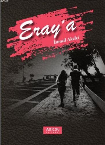 Eray'a | İsmail Akelçi | Arion Yayınevi