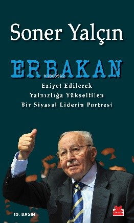 Erbakan; Eziyet Edilerek Yalnızlığa Yükseltilen Bir Siyasal Liderin Po