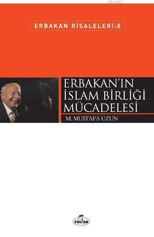 Erbakan'ın İslam Birliği Mücadelesi; Erbakan Risaleleri 8 | M. Mustafa