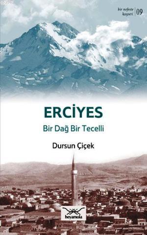 Erciyes Bir Dağ Bir Tecelli | Dursun Çiçek | Heyamola Yayınları