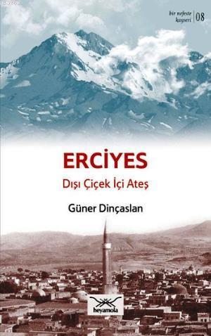 Erciyes Dışı Çiçek İçi Ateş | Güner Dinçaslan | Heyamola Yayınları